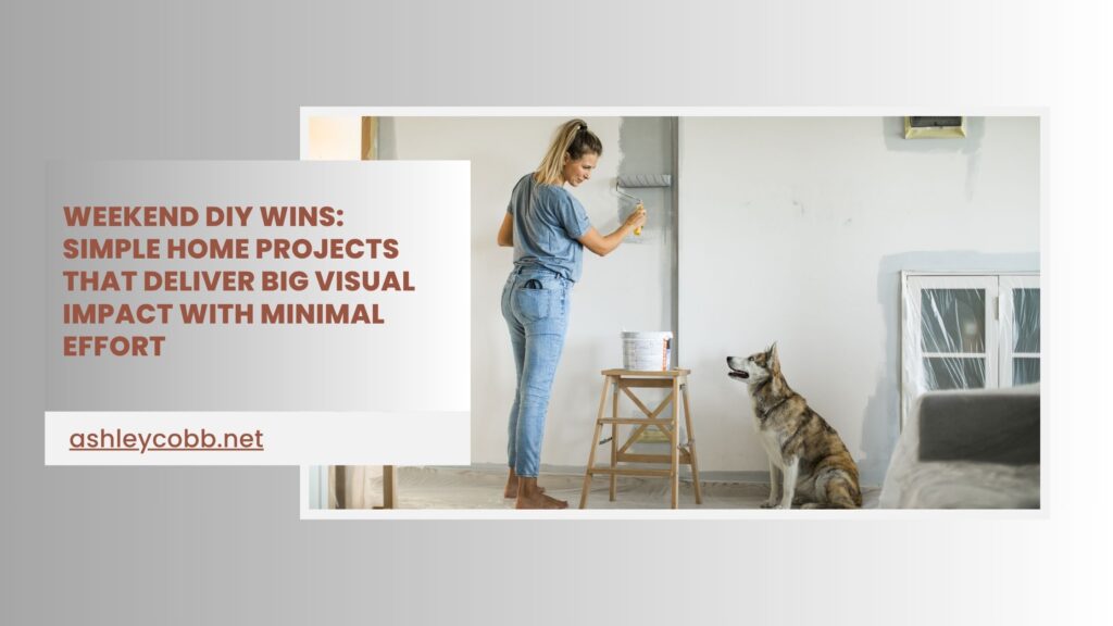 Weekend DIY Wins: Simple Home Projects That Deliver Big Visual Impact ...